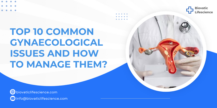 Top 10 Common Gynecological Issues And How To Manage Them?