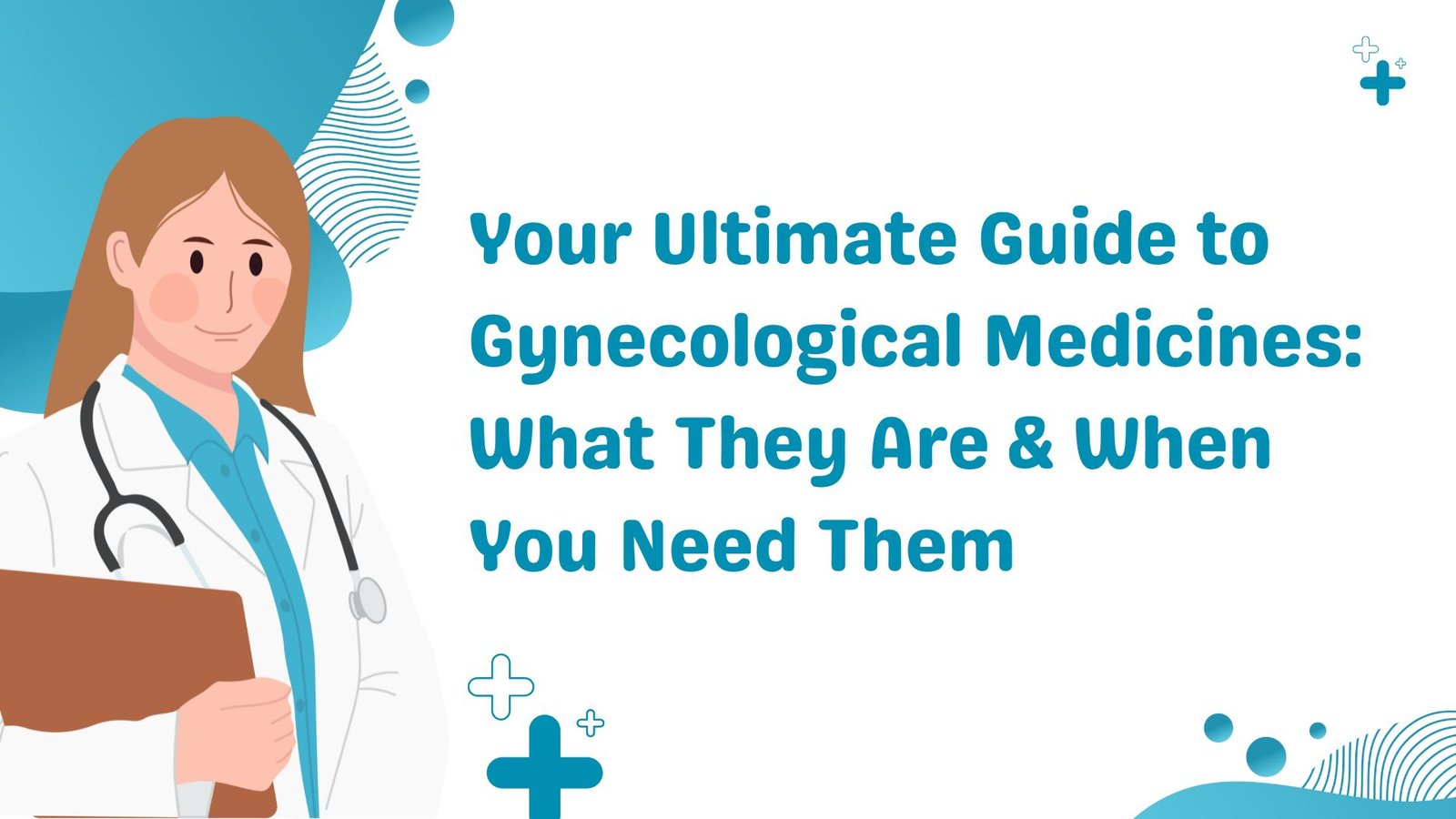 Your Ultimate Guide to Gynecological Medicines: What They Are & When You Need Them